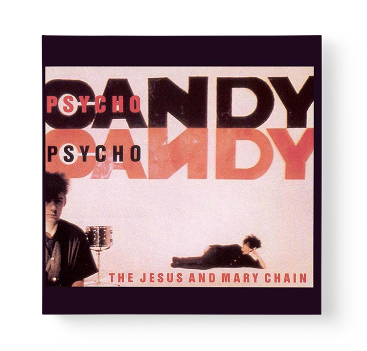 Psychocandy by The Jesus and Mary Chain